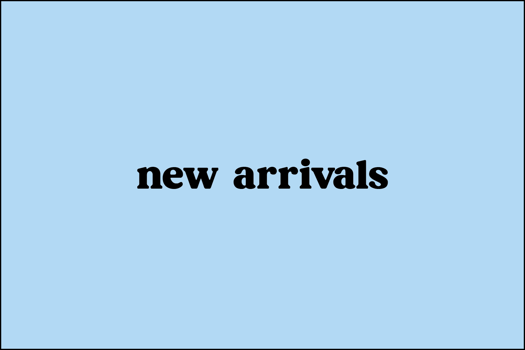 New Arrivals